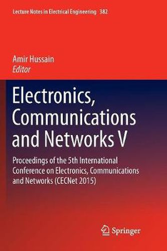 Electronics, Communications and Networks V: Proceedings of the 5th International Conference on Electronics, Communications and Networks (CECNet 2015)