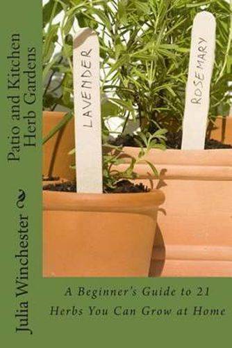 Cover image for Patio and Kitchen Herb Gardens: A Beginner's Guide to 21 Herbs You Can Grow at Home