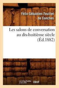 Cover image for Les Salons de Conversation Au Dix-Huitieme Siecle (Ed.1882)