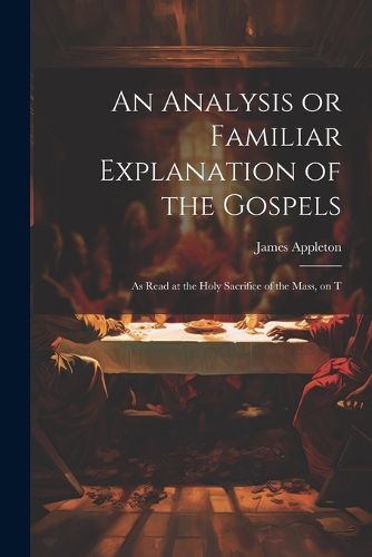 Cover image for An Analysis or Familiar Explanation of the Gospels