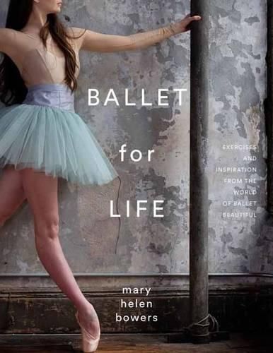 Cover image for Ballet for Life: Exercises and Inspiration from the World of Ballet Beautiful