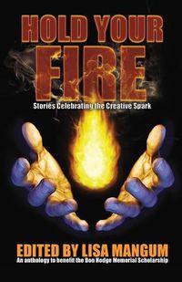 Cover image for Hold Your Fire: Stories Celebrating the Creative Spark