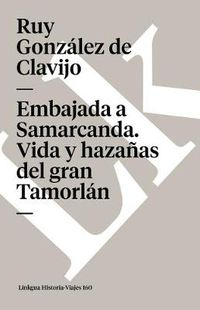 Cover image for Embajada a Samarcanda. Vida Y Hazanas del Gran Tamorlan