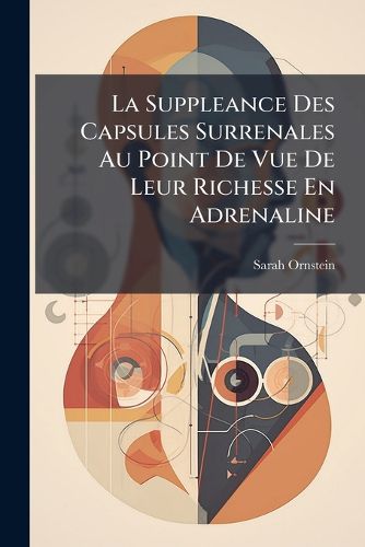 Cover image for La Suppleance Des Capsules Surrenales Au Point de Vue de Leur Richesse En Adrenaline
