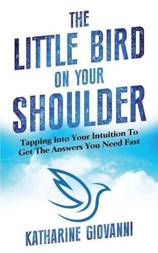 Cover image for The Little Bird On Your Shoulder: Tapping into your intuition to get the answers you need fast