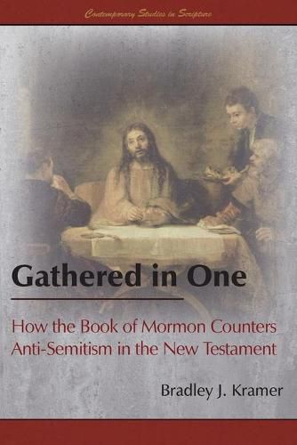 Cover image for Gathered in One: How the Book of Mormon Counters Anti-Semitism in the New Testament