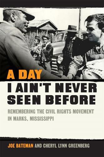 Cover image for A Day I Ain't Never Seen Before: Remembering the Civil Rights Movement in Marks, Mississippi