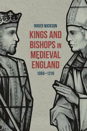 Cover image for Kings and Bishops in Medieval England, 1066-1216