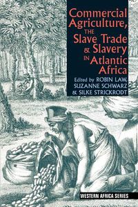 Cover image for Commercial Agriculture, the Slave Trade and Slavery in Atlantic Africa