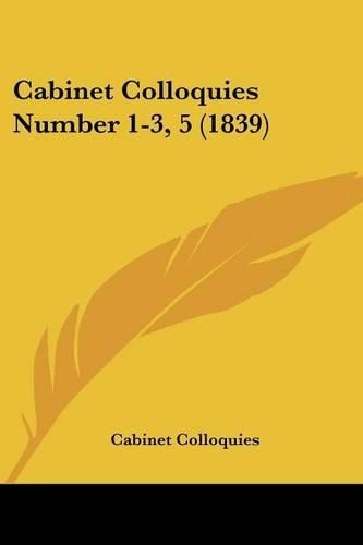 Cover image for Cabinet Colloquies Number 1-3, 5 (1839)