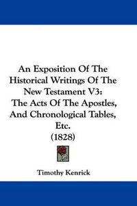 Cover image for An Exposition of the Historical Writings of the New Testament V3: The Acts of the Apostles, and Chronological Tables, Etc. (1828)