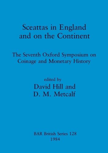 Cover image for Sceattas in England and on the Continent: The Seventh Oxford Symposium on Coinage and Monetary History