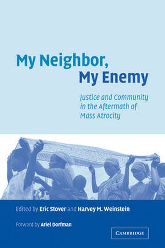 Cover image for My Neighbor, My Enemy: Justice and Community in the Aftermath of Mass Atrocity