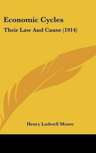 Cover image for Economic Cycles: Their Law and Cause (1914)