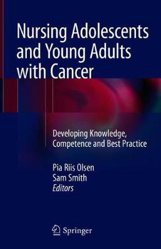 Cover image for Nursing Adolescents and Young Adults with Cancer: Developing Knowledge, Competence and Best Practice