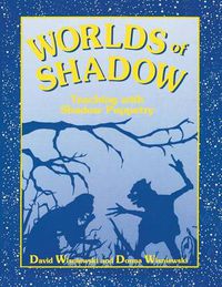 Cover image for Worlds of Shadow: Teaching with Shadow Puppetry