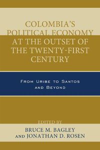 Cover image for Colombia's Political Economy at the Outset of the Twenty-First Century: From Uribe to Santos and Beyond