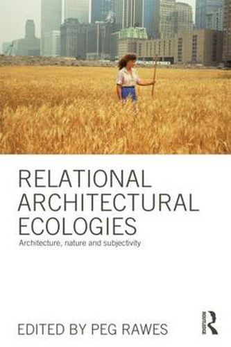 Cover image for Relational Architectural Ecologies: Architecture, Nature and Subjectivity