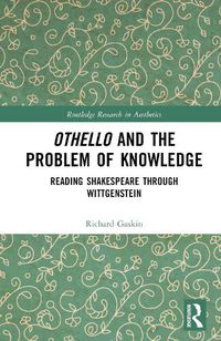 Cover image for Othello and the Problem of Knowledge: Reading Shakespeare through Wittgenstein