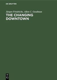 Cover image for The Changing Downtown: A Comparative Study of Baltimore and Hamburg