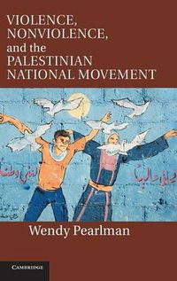 Cover image for Violence, Nonviolence, and the Palestinian National Movement