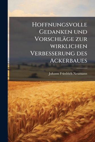 Cover image for Hoffnungsvolle Gedanken Und Vorschl GE Zur Wirklichen Verbesserung Des Ackerbaues