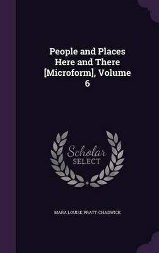 People and Places Here and There [Microform], Volume 6