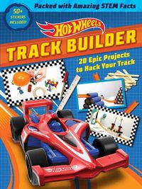 Cover image for Hot Wheels Track Builder: 20 Epic Projects to Hack Your Track (Stem Books for Kids, Activity Books for Kids, Maker Books for Kids, Books for Kids 8+)