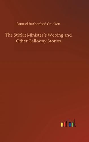 The Stickit Ministers Wooing and Other Galloway Stories