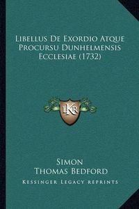 Cover image for Libellus de Exordio Atque Procursu Dunhelmensis Ecclesiae (1libellus de Exordio Atque Procursu Dunhelmensis Ecclesiae (1732) 732)