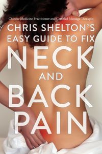 Cover image for Chris Shelton's Easy Guide to Fixing Neck and Back Pain