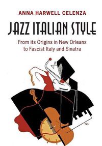 Cover image for Jazz Italian Style: From its Origins in New Orleans to Fascist Italy and Sinatra