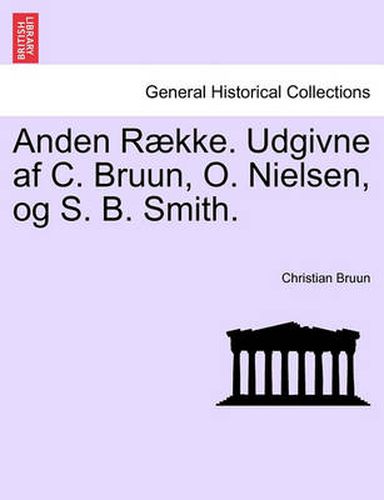 Cover image for Anden Raekke. Udgivne AF C. Bruun, O. Nielsen, Og S. B. Smith. Tredie Bind.