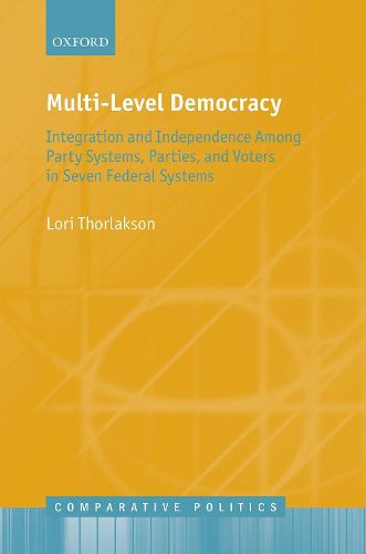 Cover image for Multi-Level Democracy: Integration and Independence Among Party Systems, Parties, and Voters in Seven Federal Systems