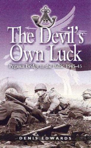 Cover image for Devils Own Luck: Pegasus Bridge to the Baltic 1944-45