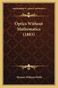 Cover image for Optics Without Mathematics (1883)