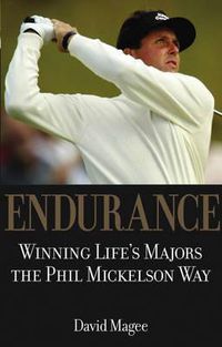 Cover image for Endurance: Winning Life's Majors the Phil Mickelson Way