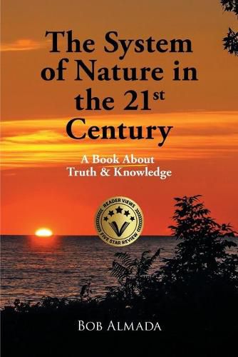 Cover image for The System of Nature in the 21st Century: A Book About Truth & Knowledge