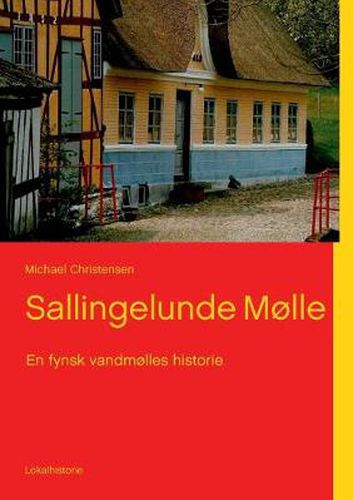 Sallingelunde Molle: En fynsk vandmolles historie