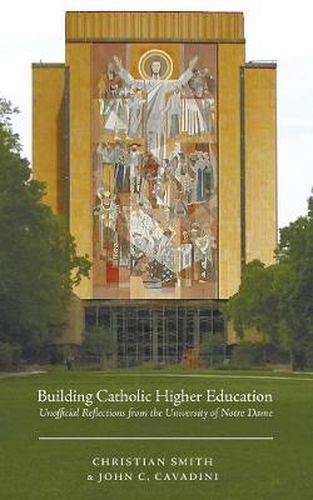 Cover image for Building Catholic Higher Education: Unofficial Reflections from the University of Notre Dame