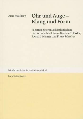 Ohr Und Auge - Klang Und Form: Facetten Einer Musikasthetischen Dichotomie Bei Johann Gottfried Herder, Richard Wagner Und Franz Schreker