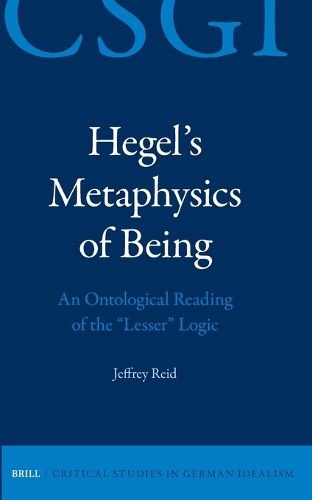 Cover image for Hegel's Metaphysics of Being: An Ontological Reading of the "Lesser" Logic