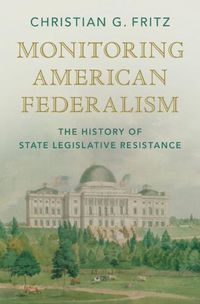 Cover image for Monitoring American Federalism: The History of State Legislative Resistance