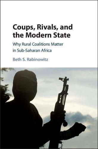 Cover image for Coups, Rivals, and the Modern State: Why Rural Coalitions Matter in Sub-Saharan Africa