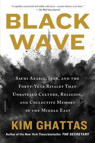 Cover image for Black Wave: Saudi Arabia, Iran, and the Forty-Year Rivalry That Unraveled Culture, Religion, and Collective Memory in the Middle East