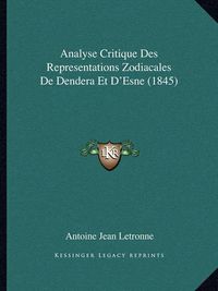 Cover image for Analyse Critique Des Representations Zodiacales de Dendera Et D'Esne (1845)