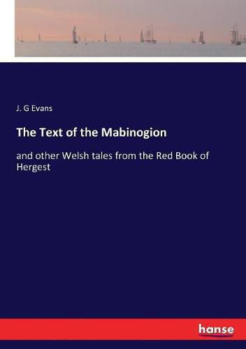 Cover image for The Text of the Mabinogion: and other Welsh tales from the Red Book of Hergest