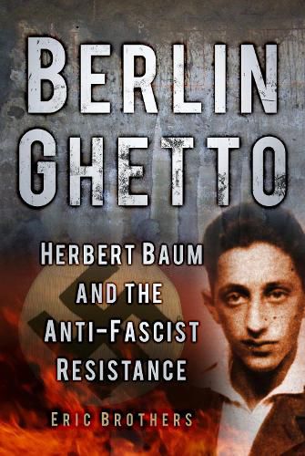 Cover image for Berlin Ghetto: Herbert Baum and the Anti-Fascist Resistance