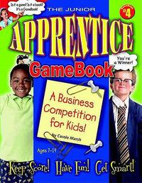 Cover image for The Junior Apprentice GameBook: A Business Competition for Kids!