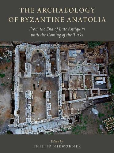 Cover image for The Archaeology of Byzantine Anatolia: From the End of Late Antiquity until the Coming of the Turks